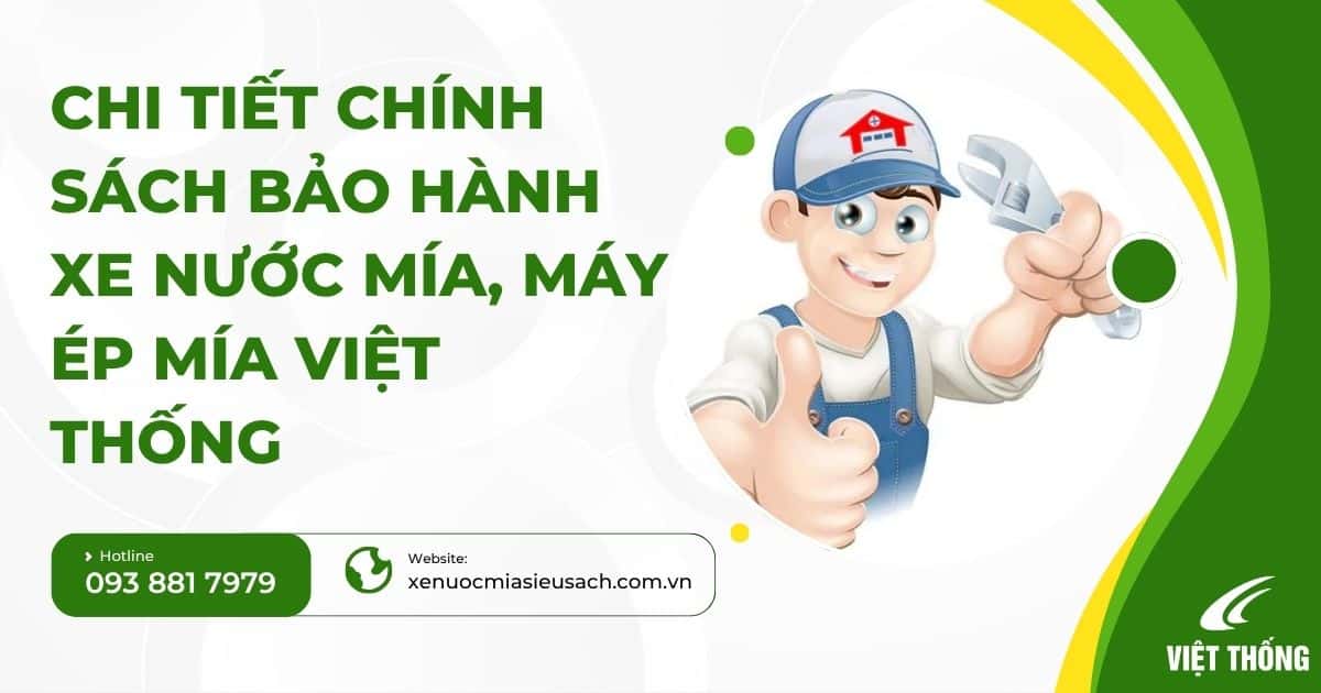 Chi Tiết Chính Sách Bảo Hành Xe Nước Mía & Máy Ép Mía Việt Thống